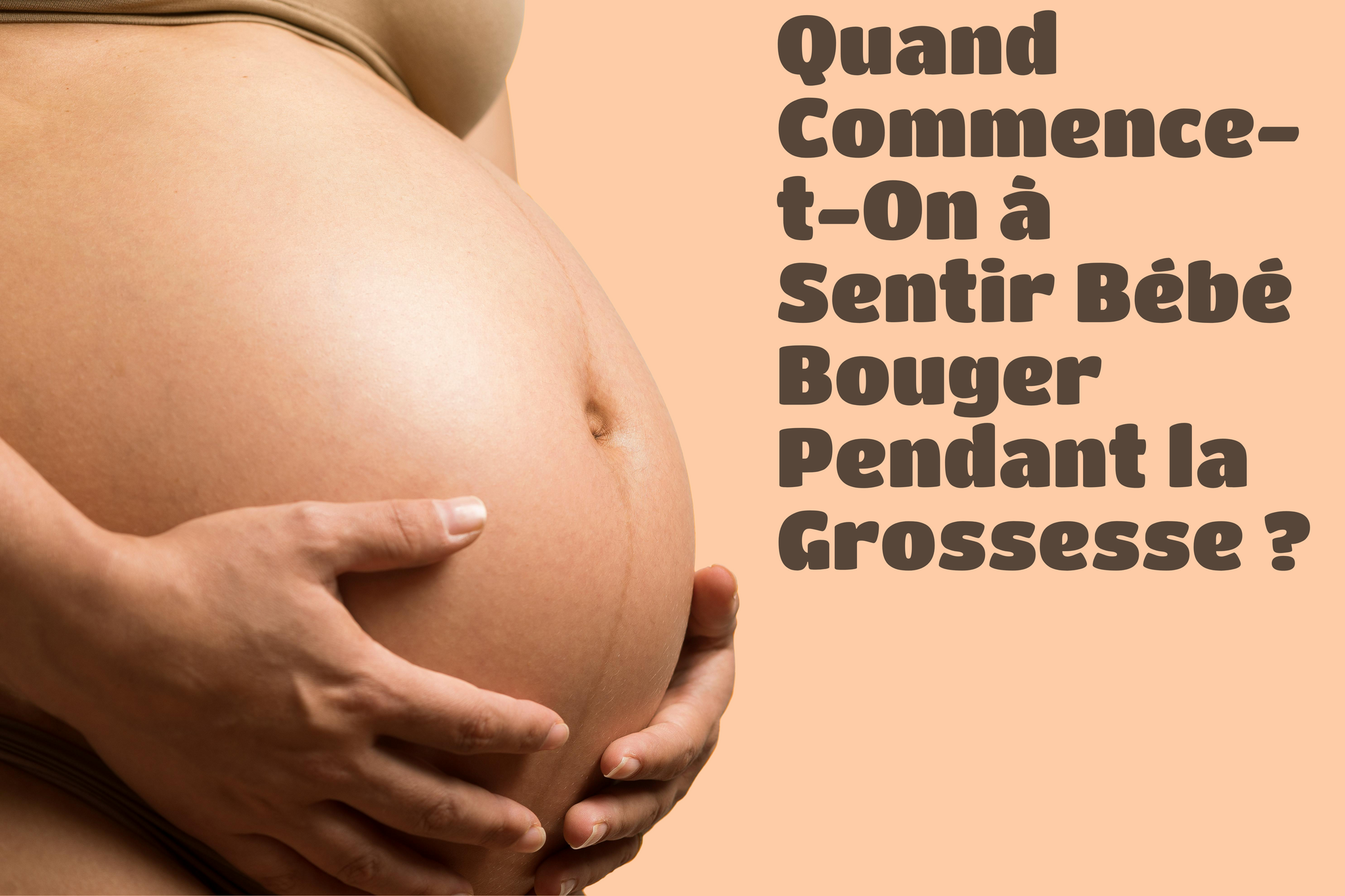 Quand Commence-t-On à Sentir Bébé Bouger Pendant la Grossesse ? Les Mouvements Fœtaux Anormaux