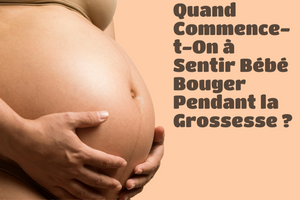 Quand Commence-t-On à Sentir Bébé Bouger Pendant la Grossesse ? Les Mouvements Fœtaux Anormaux
